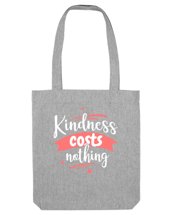 Kindness Costs Nothing Heather Grey