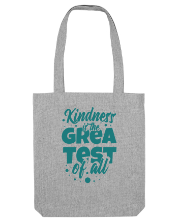 Kindness is the Greatest of All Heather Grey