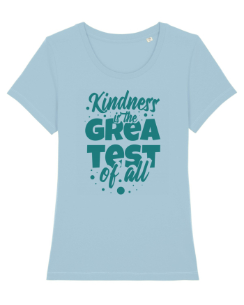 Kindness is the Greatest of All Sky Blue