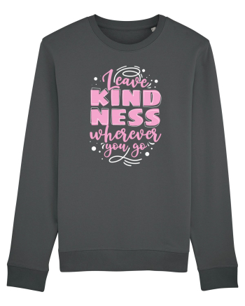 Leave Kindness Wherever You Go Anthracite