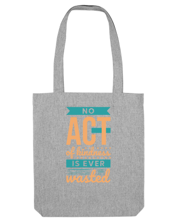 No Act of Kindness is Ever Wasted Heather Grey