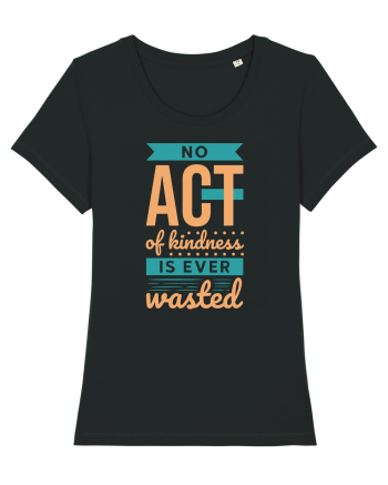 No Act of Kindness is Ever Wasted Black