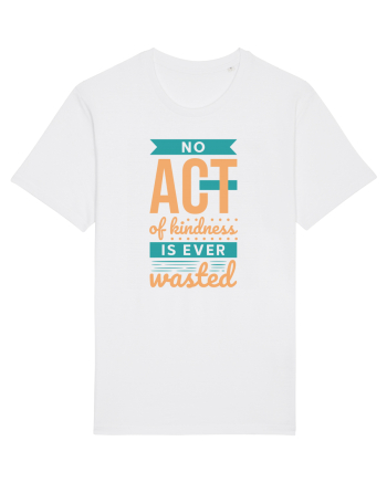 No Act of Kindness is Ever Wasted White