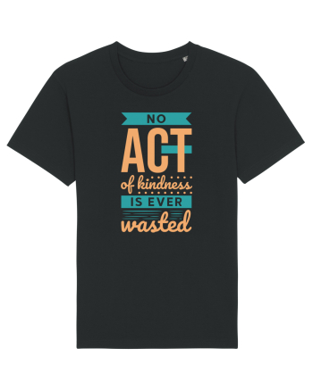 No Act of Kindness is Ever Wasted Black