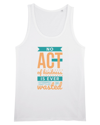 No Act of Kindness is Ever Wasted White