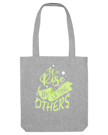 We Rise by Lifting Others Heather Grey
