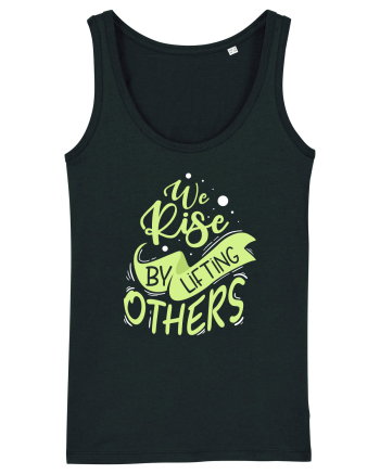 We Rise by Lifting Others Black
