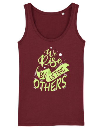 We Rise by Lifting Others Burgundy