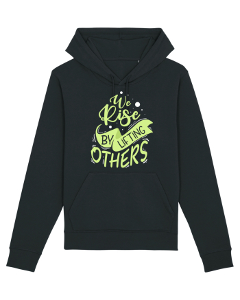 We Rise by Lifting Others Black