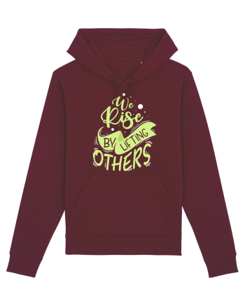 We Rise by Lifting Others Burgundy