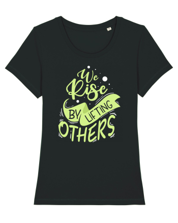We Rise by Lifting Others Black