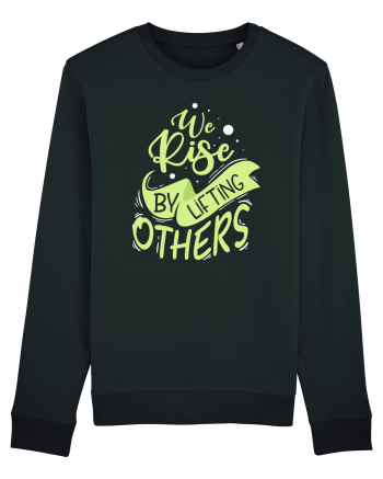 We Rise by Lifting Others Black