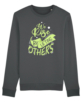 We Rise by Lifting Others Anthracite