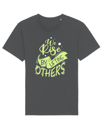 We Rise by Lifting Others Anthracite
