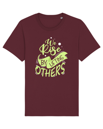 We Rise by Lifting Others Burgundy