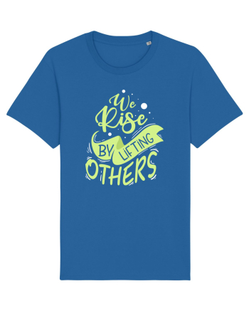 We Rise by Lifting Others Royal Blue