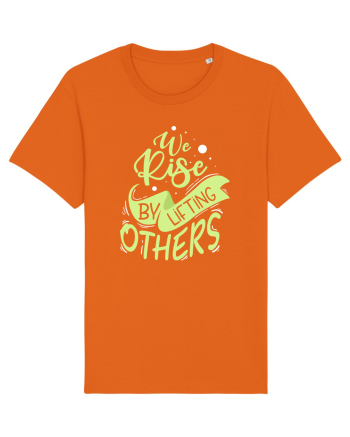 We Rise by Lifting Others Bright Orange