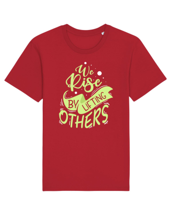 We Rise by Lifting Others Red