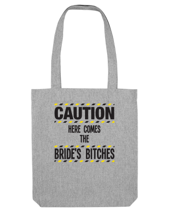 Caution - here comes the brides bitches Heather Grey