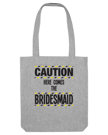Caution - here comes the bridesmaid Heather Grey