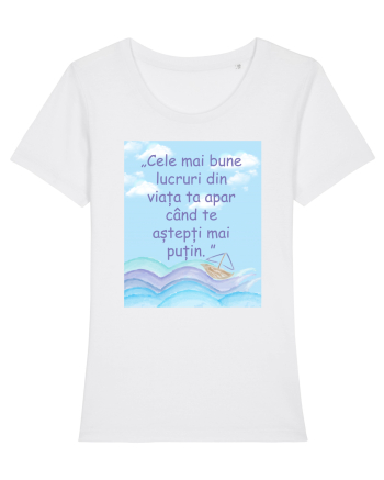 Cele mai bune lucruri din viața ta apar când te aștepți mai puțin.  White