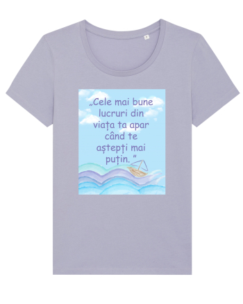 Cele mai bune lucruri din viața ta apar când te aștepți mai puțin.  Lavender