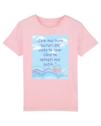 Cele mai bune lucruri din viața ta apar când te aștepți mai puțin.  Cotton Pink