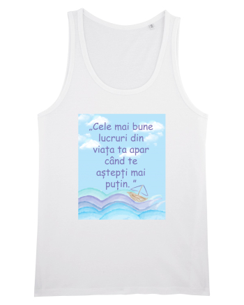 Cele mai bune lucruri din viața ta apar când te aștepți mai puțin.  White