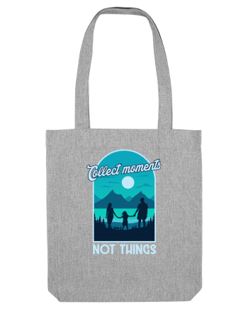 Collect Moments Not Things Heather Grey