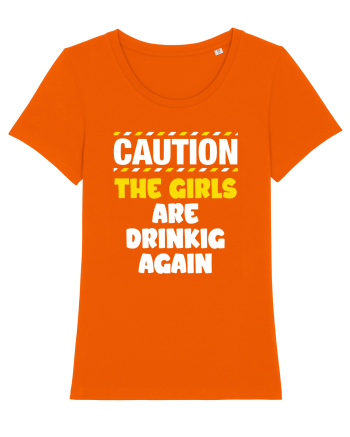 Caution - the girls are drinking again Bright Orange