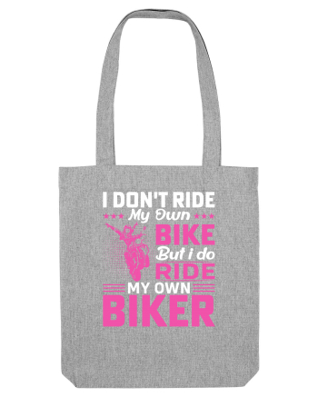 I don't ride my own bike but I do ride my own biker Heather Grey