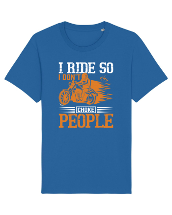 I ride so I don't choke people Royal Blue