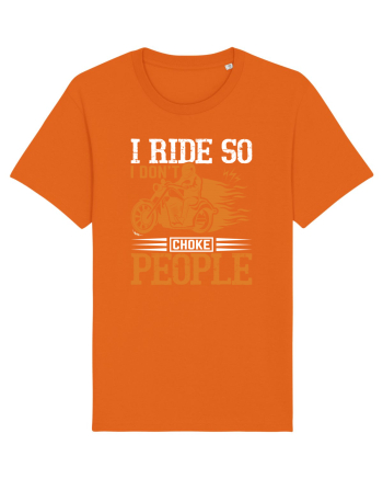 I ride so I don't choke people Bright Orange