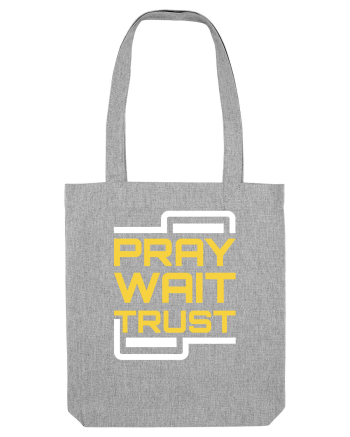 Pray Wait Trust Heather Grey