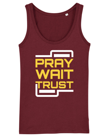 Pray Wait Trust Burgundy
