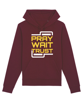 Pray Wait Trust Burgundy