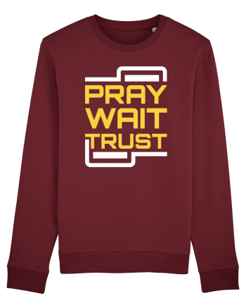 Pray Wait Trust Burgundy