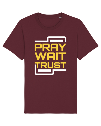 Pray Wait Trust Burgundy