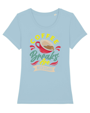 Coffee Breaks are Necessary Sky Blue