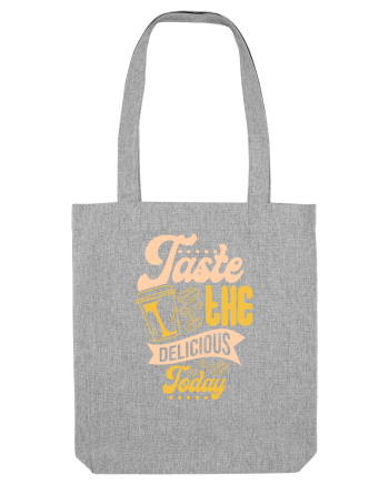 Taste the Delicious Today Heather Grey