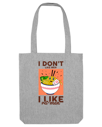 I don't like men I like Ra-men Heather Grey