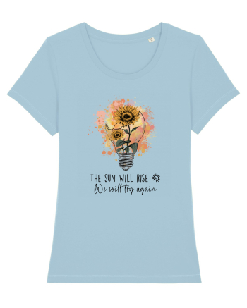 The Sun Will Rise We Will Try Again Sky Blue
