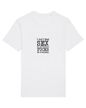 I don't need SEX the government fucks me everyday White