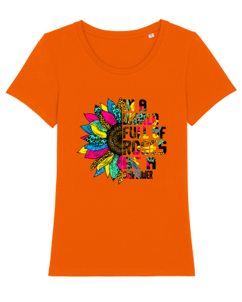 In a world full of roses be a sunflower Bright Orange