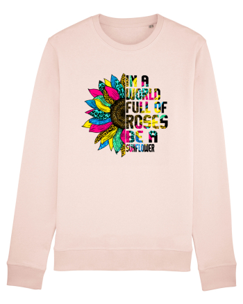 In a world full of roses be a sunflower Candy Pink