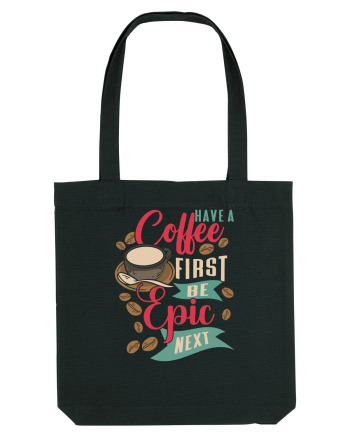 Have a coffee first be epic next Black