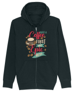 Have a coffee first be epic next Hanorac cu fermoar Unisex Connector