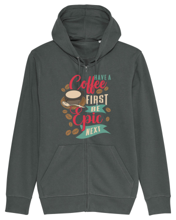 Have a coffee first be epic next Anthracite
