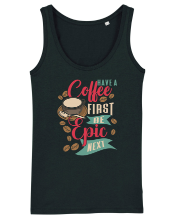 Have a coffee first be epic next Black
