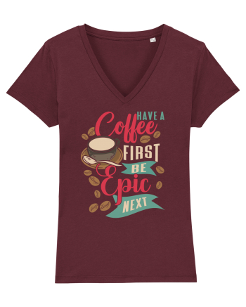 Have a coffee first be epic next Burgundy